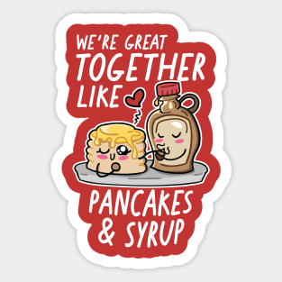 We're Great Together Like Pancakes & Syrup Sticker